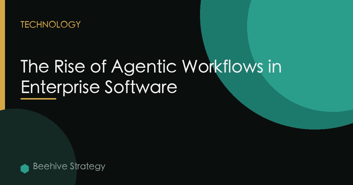 The Rise of Agentic Workflows in Enterprise Software