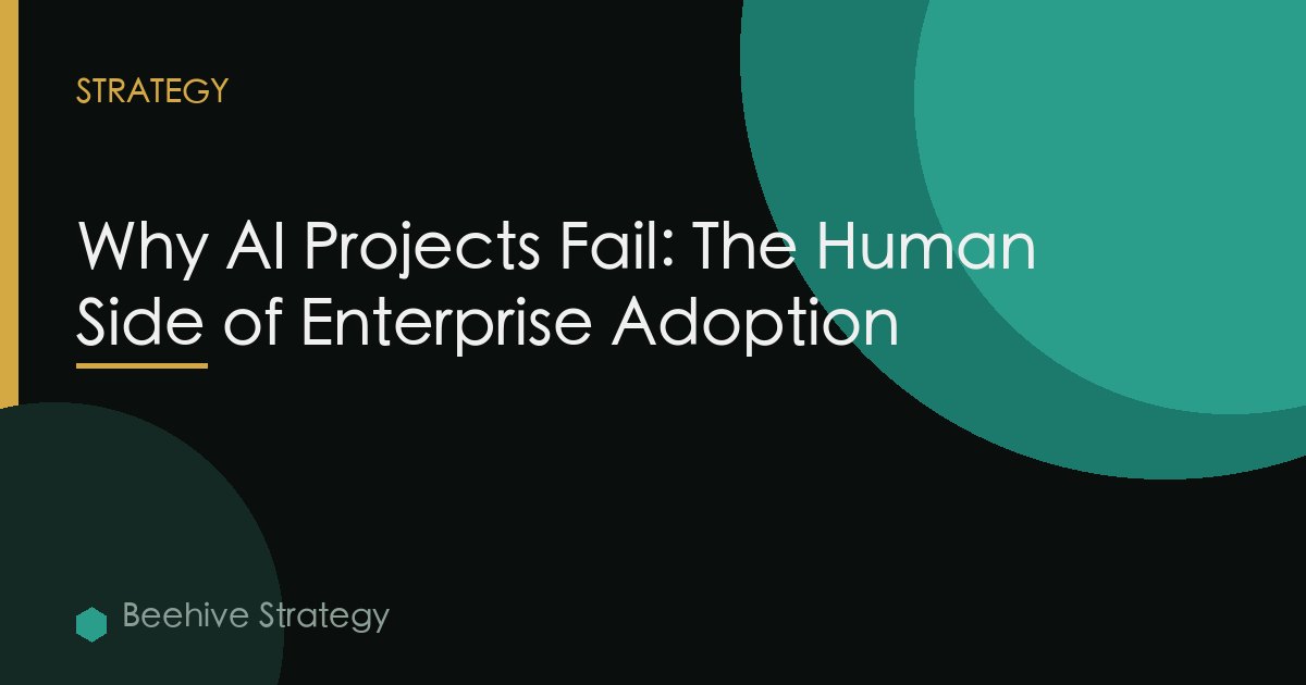Why AI Projects Fail: The Human Side of Enterprise Adoption