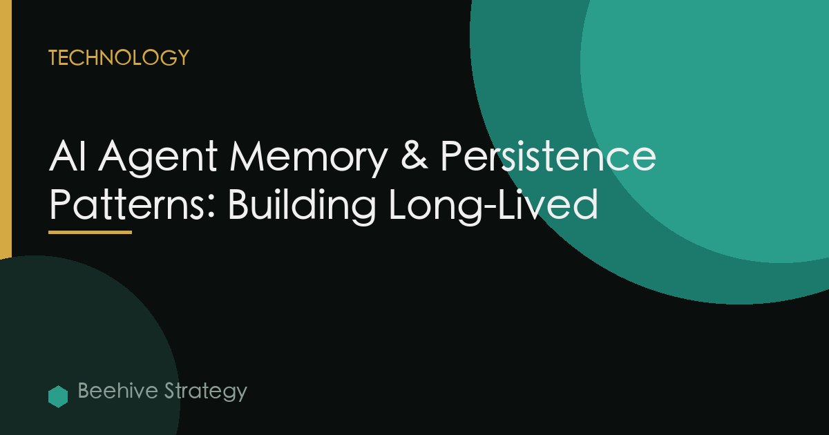 AI Agent Memory & Persistence Patterns: Building Long-Lived