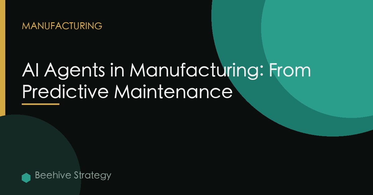 AI Agents in Manufacturing: From Predictive Maintenance to Production Optimisation