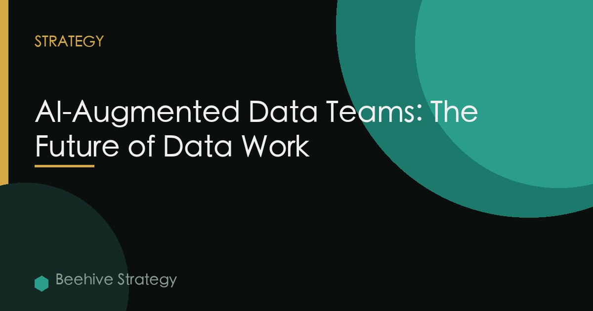 AI-Augmented Data Teams: The Future of Data Work