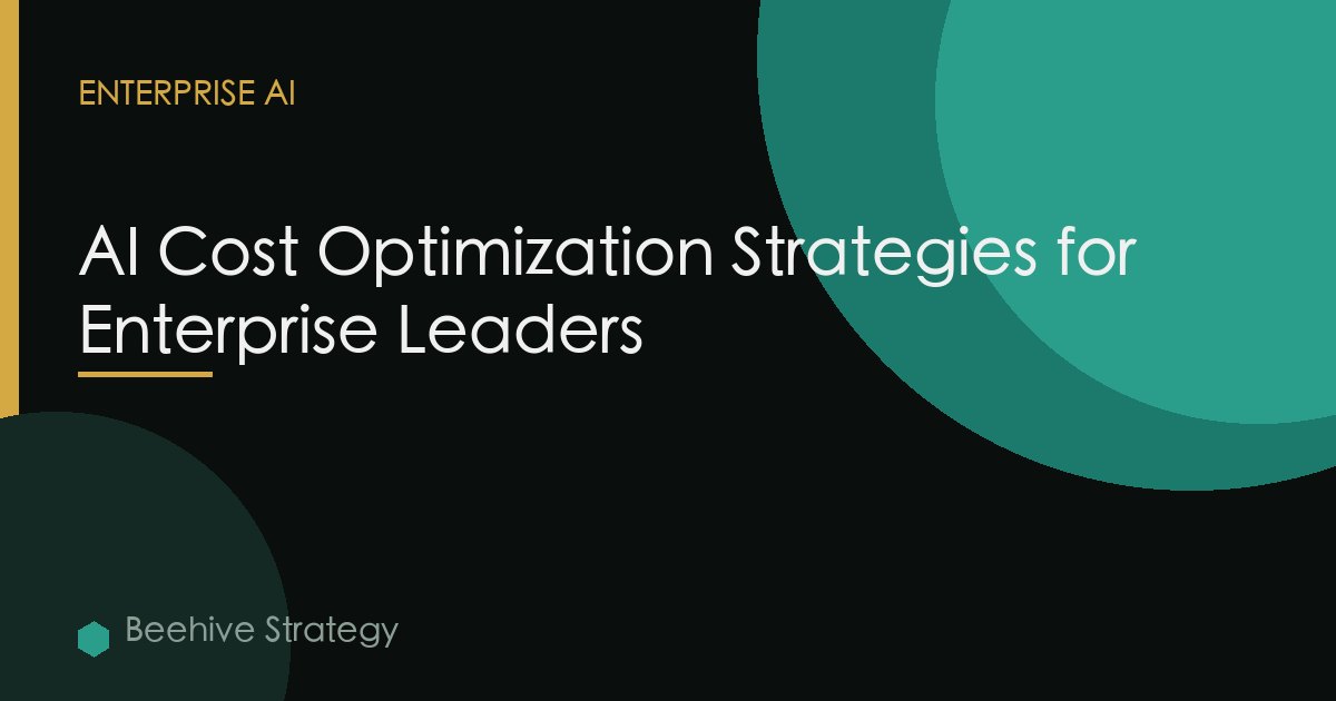 AI Cost Optimization Strategies for Enterprise Leaders
