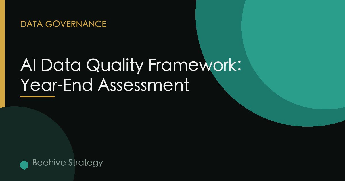 AI Data Quality Framework: Year-End Assessment