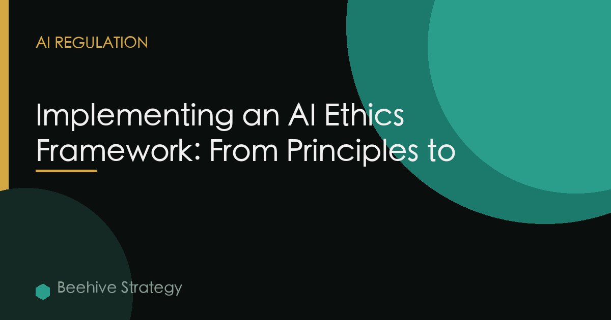 Implementing an AI Ethics Framework: From Principles to