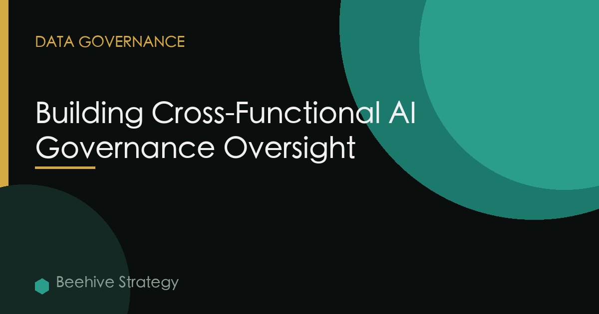 Building Cross-Functional AI Governance Oversight