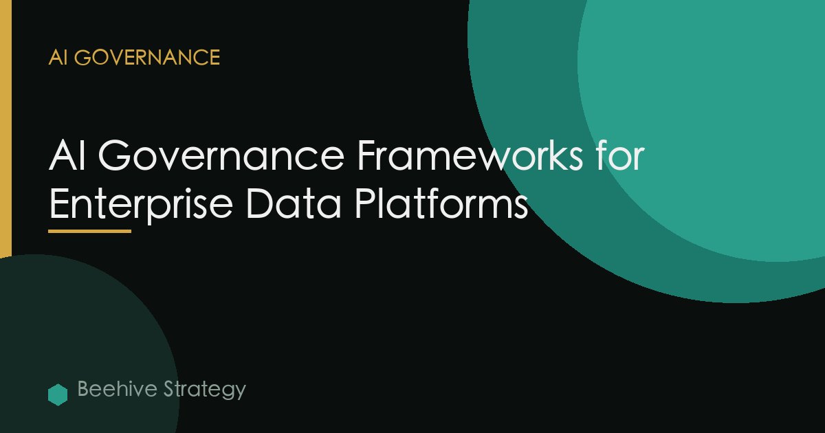 AI Governance Frameworks for Enterprise Data Platforms