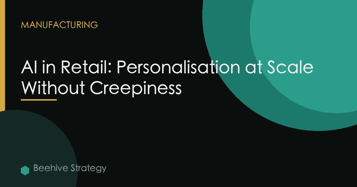 AI in Retail: Personalisation at Scale Without Creepiness