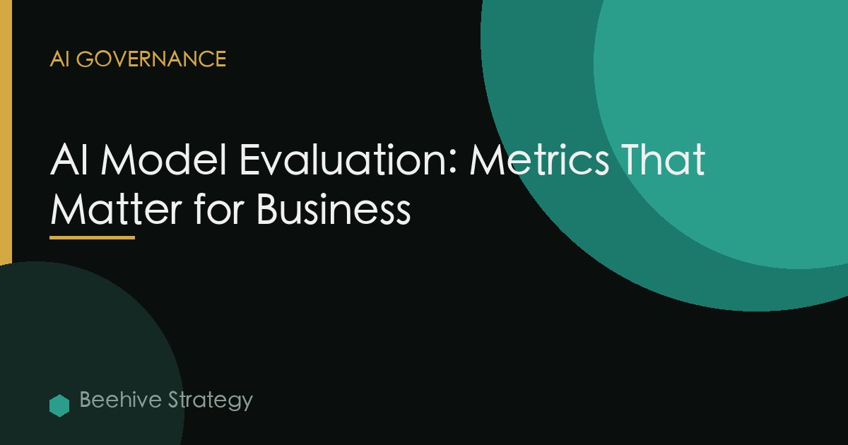 AI Model Evaluation: Metrics That Matter for Business