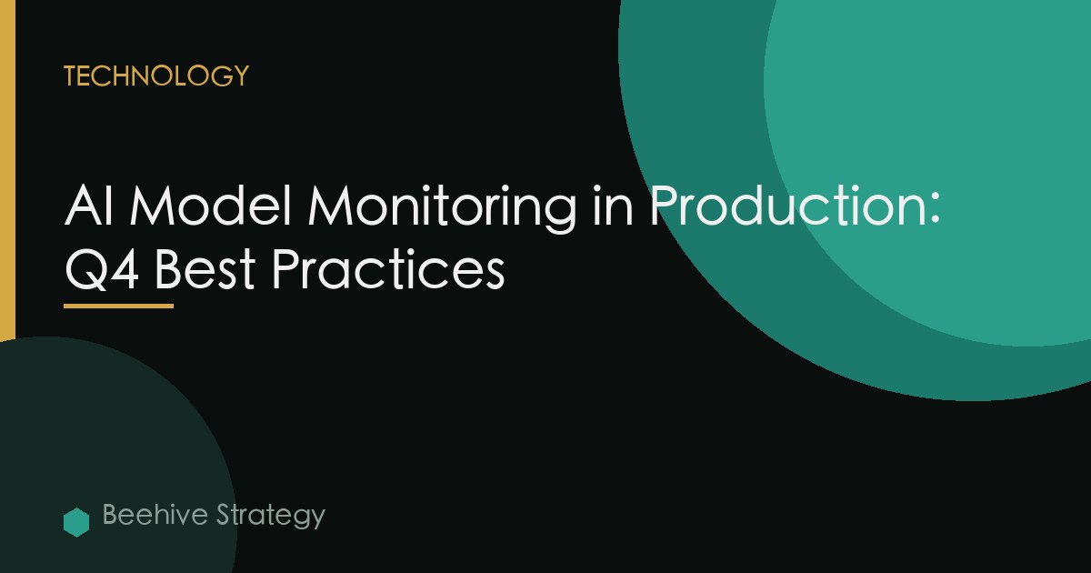 AI Model Monitoring in Production: Q4 Best Practices