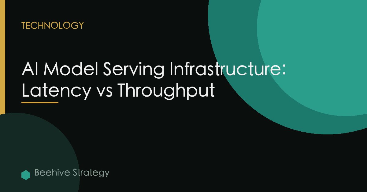 AI Model Serving Infrastructure: Latency vs Throughput