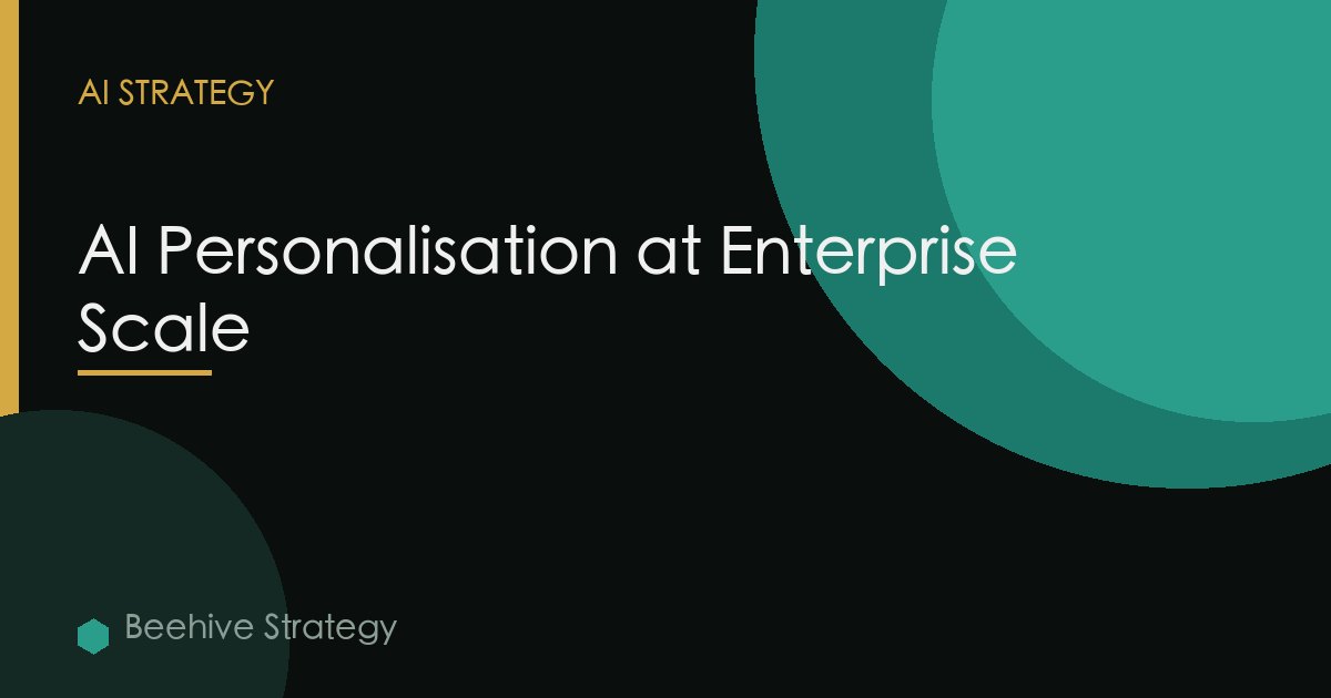 AI Personalisation at Enterprise Scale