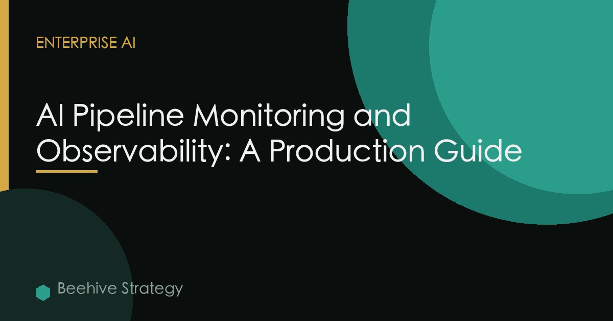 AI Pipeline Monitoring and Observability: A Production Guide