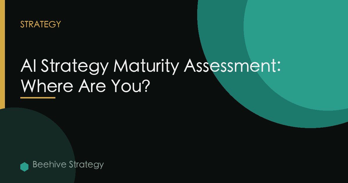 AI Strategy Maturity Assessment: Where Are You?