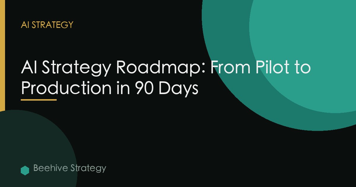 AI Strategy Roadmap: From Pilot to Production in 90 Days