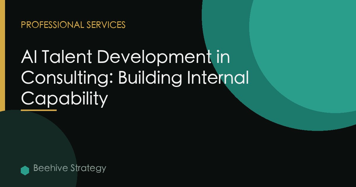 AI Talent Development in Consulting: Building Internal Capability