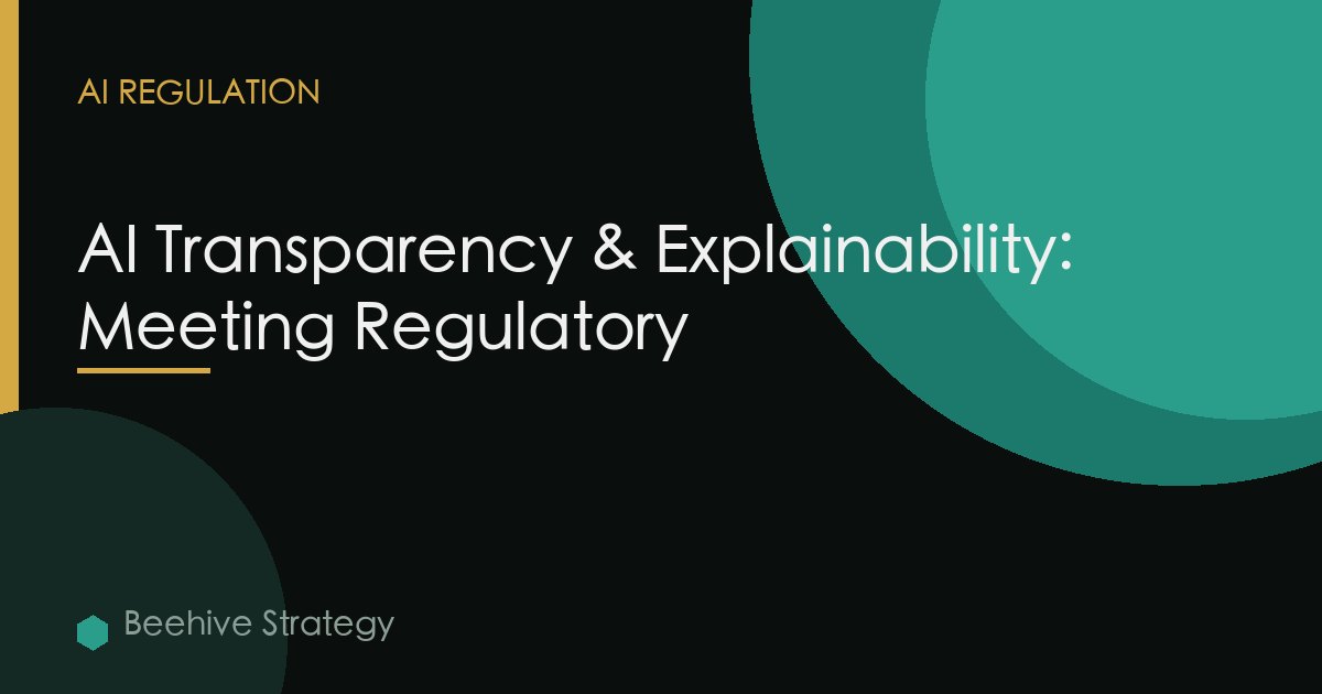 AI Transparency & Explainability: Meeting Regulatory