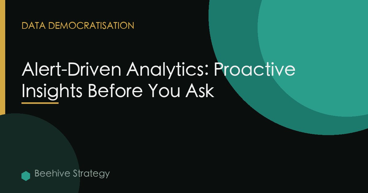 Alert-Driven Analytics: Proactive Insights Before You Ask