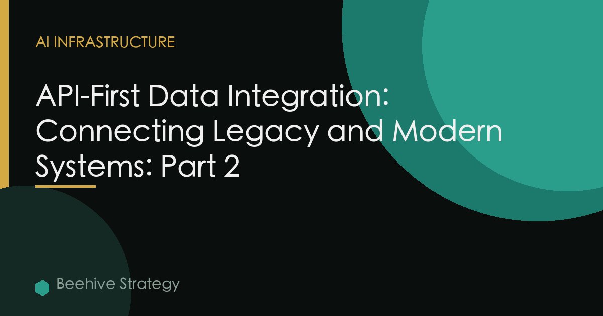 API-First Data Integration: Connecting Legacy and Modern Systems: Part 2