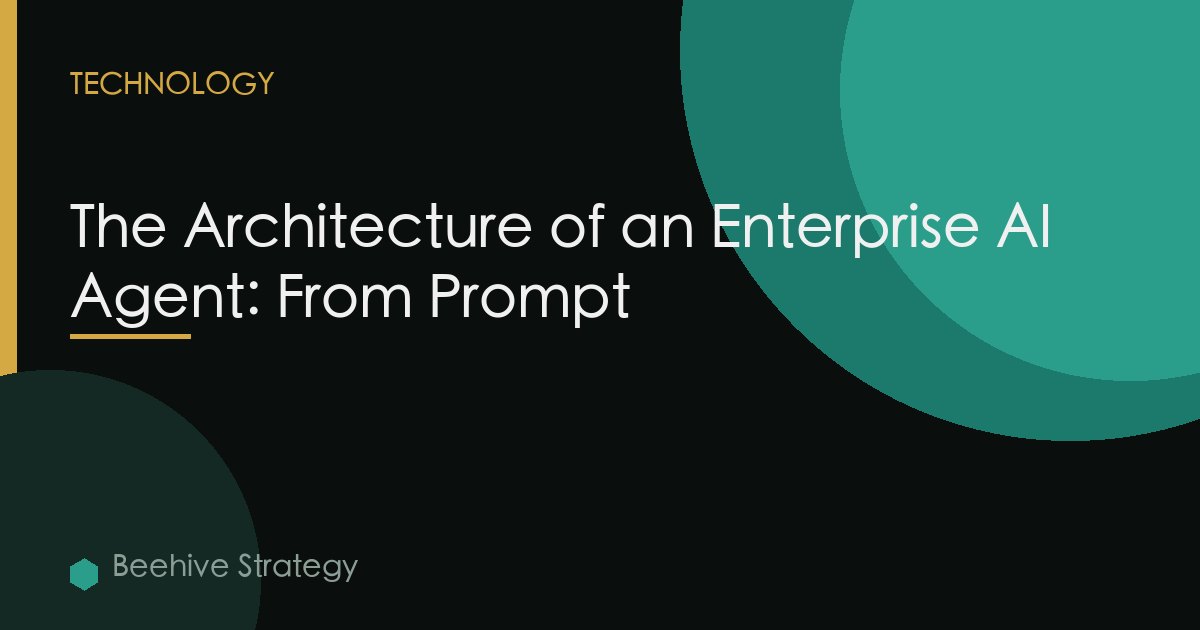The Architecture of an Enterprise AI Agent: From Prompt to Production