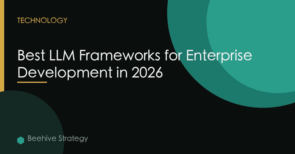 Best LLM Frameworks for Enterprise Development in 2026