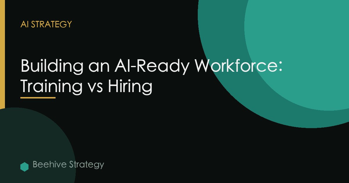 Building an AI-Ready Workforce: Training vs Hiring