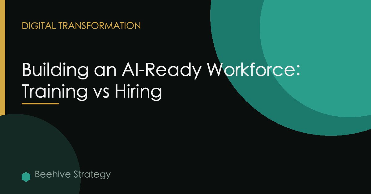 Building an AI-Ready Workforce: Training vs Hiring