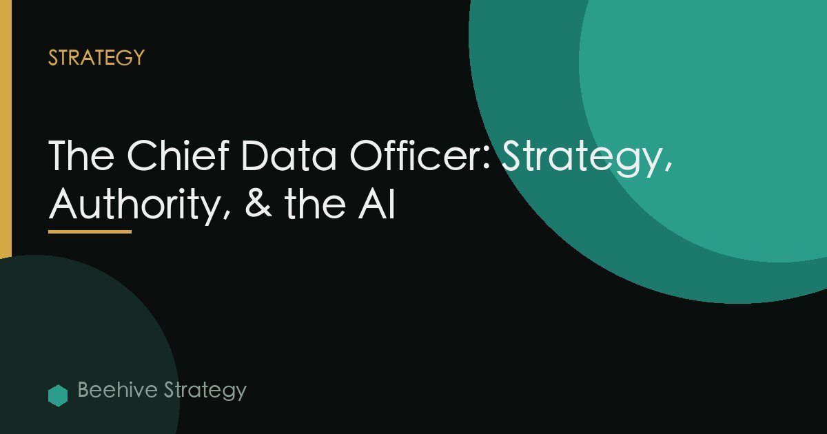 The Chief Data Officer: Strategy, Authority, & the AI