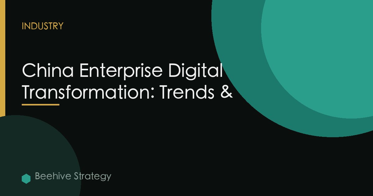 China Enterprise Digital Transformation: Trends &