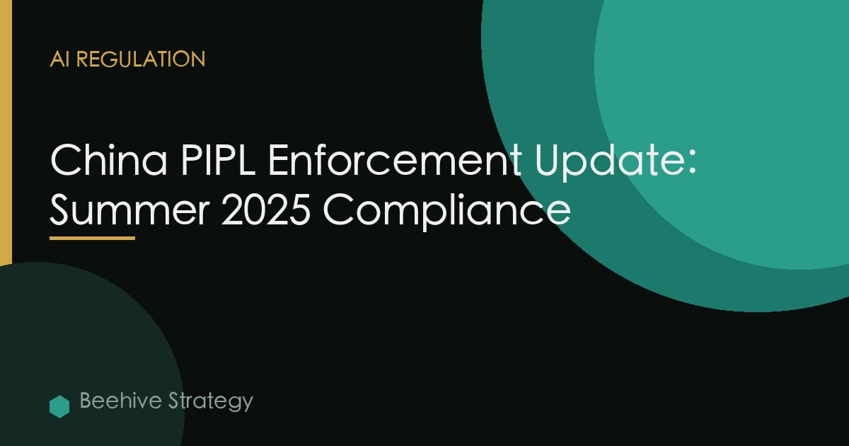 China PIPL Enforcement Update: Summer 2025 Compliance