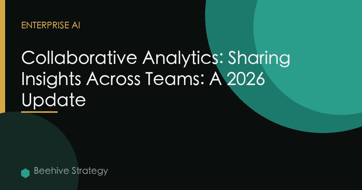 Collaborative Analytics: Sharing Insights Across Teams: A 2026 Update