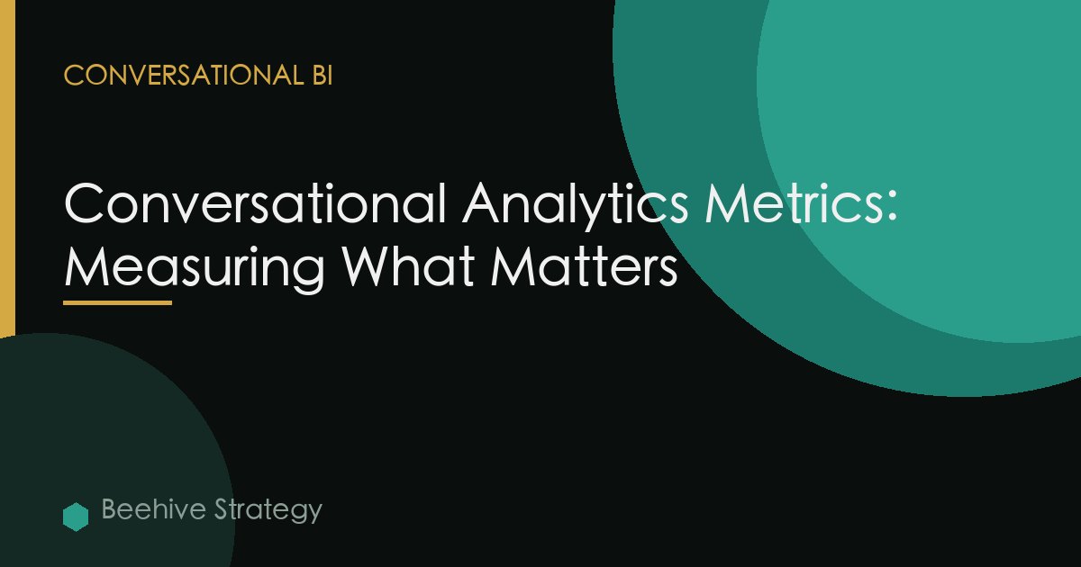 Conversational Analytics Metrics: Measuring What Matters
