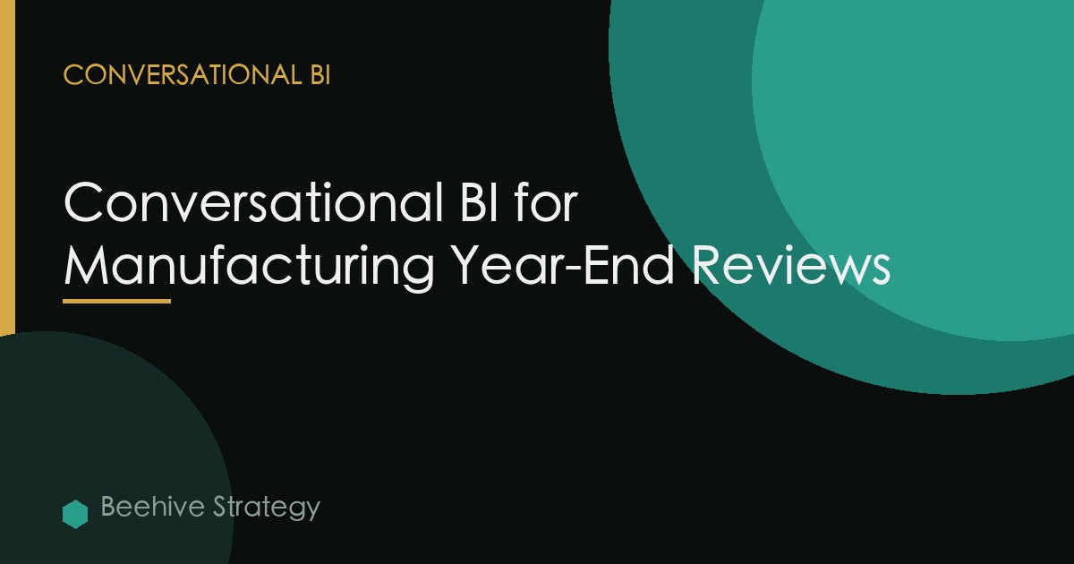 Conversational BI for Manufacturing Year-End Reviews