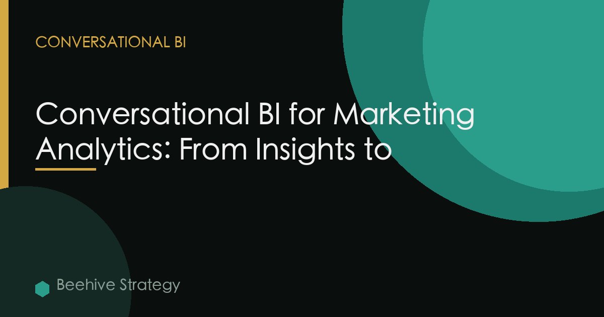 Conversational BI for Marketing Analytics: From Insights to