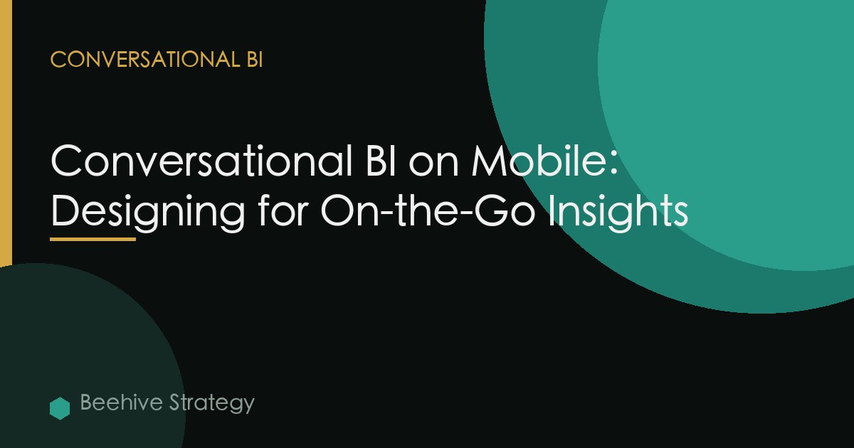 Conversational BI on Mobile: Designing for On-the-Go Insights
