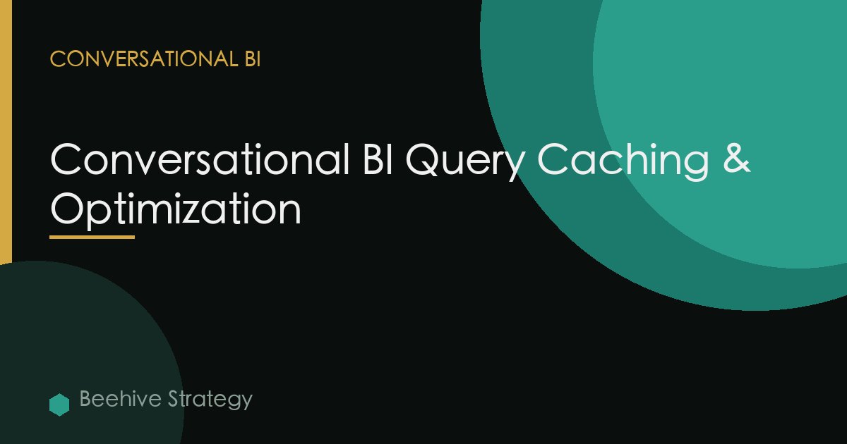 Conversational BI Query Caching & Optimization
