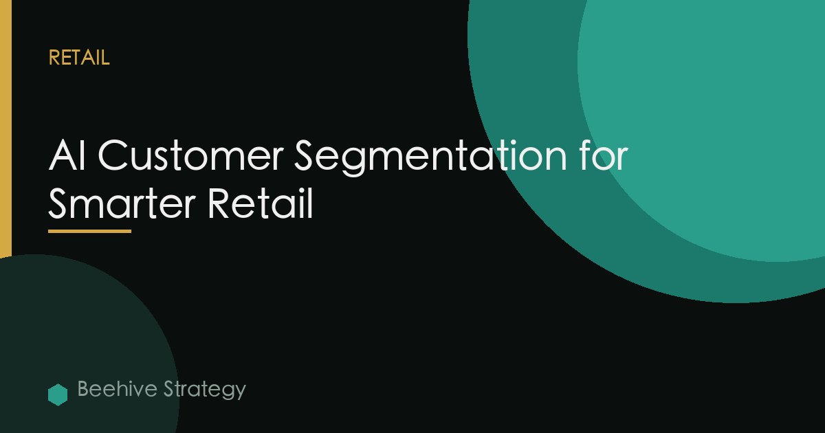 AI Customer Segmentation for Smarter Retail