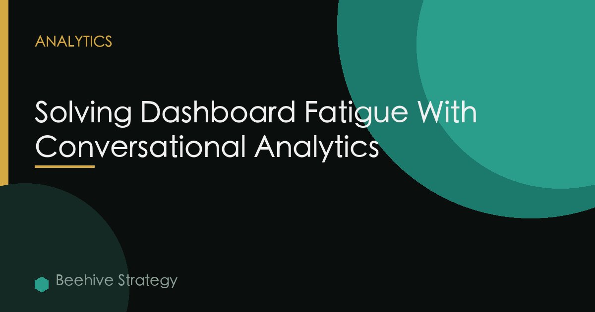 Solving Dashboard Fatigue With Conversational Analytics