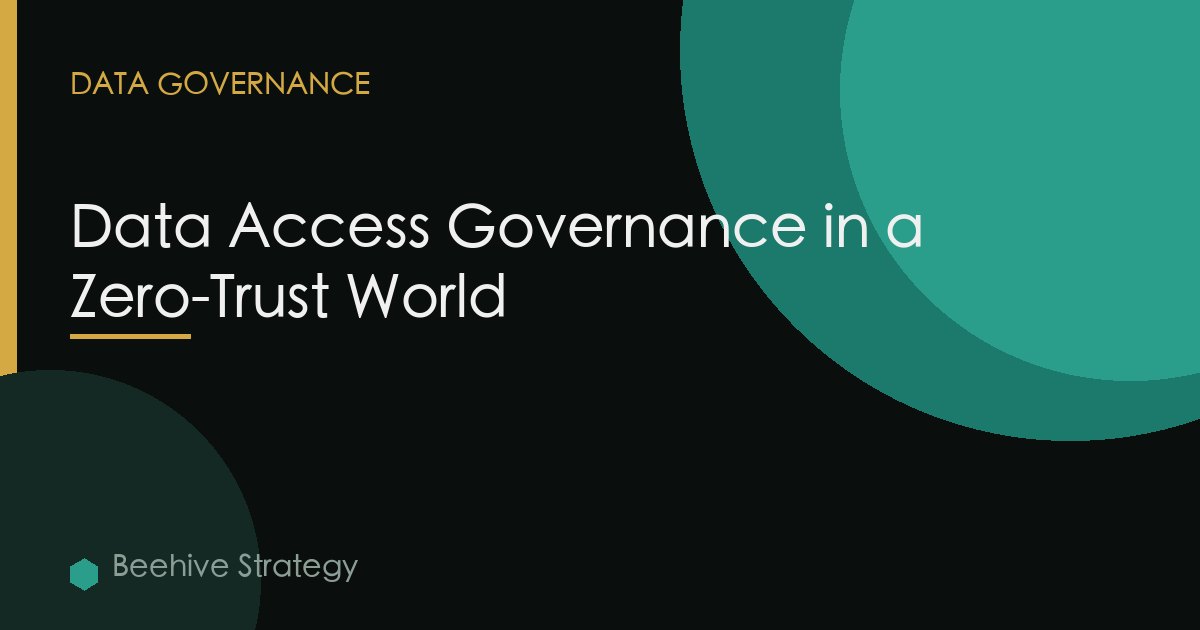 Data Access Governance in a Zero-Trust World