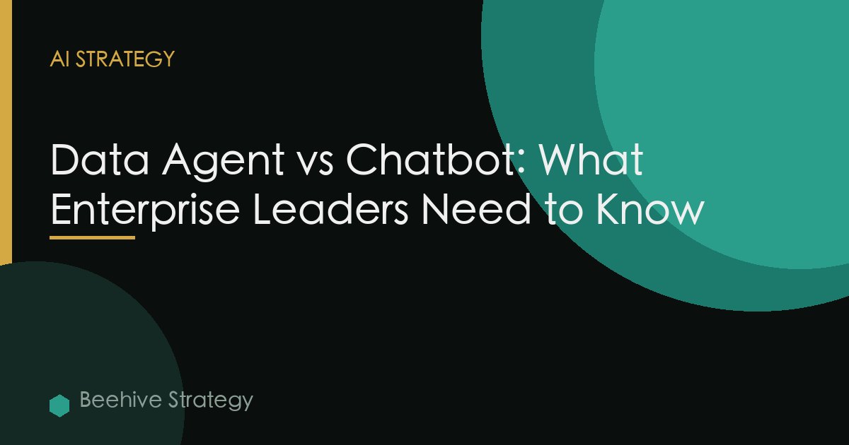 Data Agent vs Chatbot: What Enterprise Leaders Need to Know