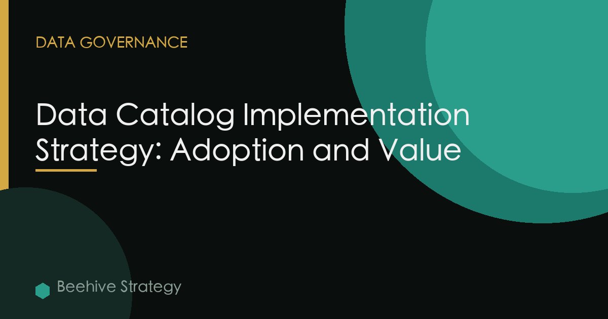 Data Catalog Implementation Strategy: Adoption and Value