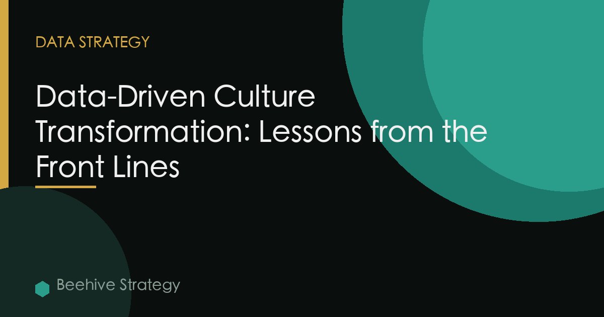 Data-Driven Culture Transformation: Lessons from the Front Lines
