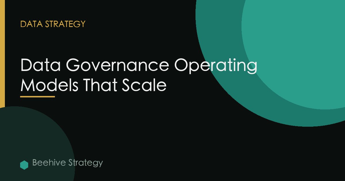 Data Governance Operating Models That Scale