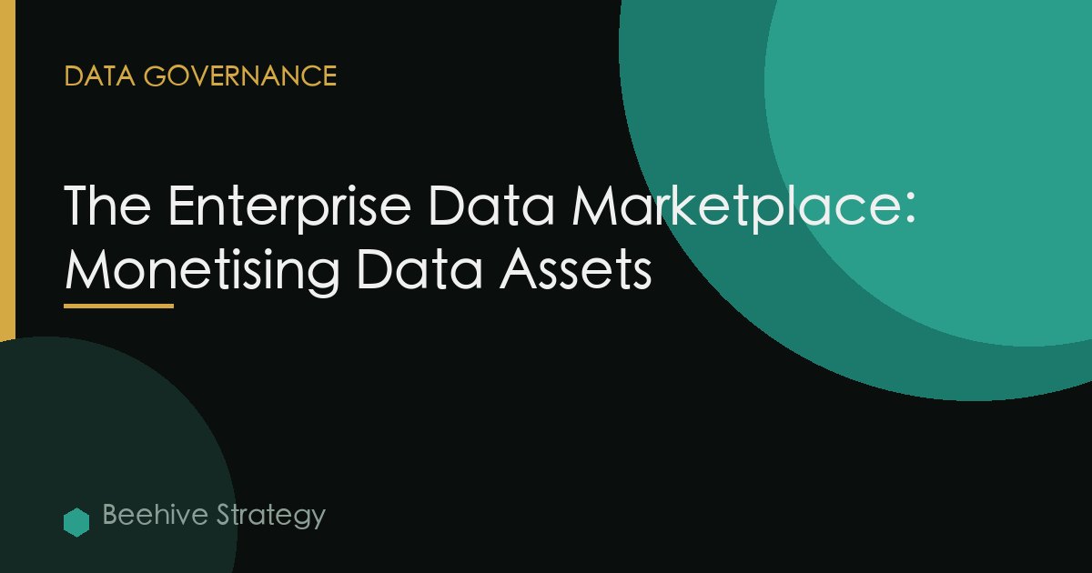 The Enterprise Data Marketplace: Monetising Data Assets