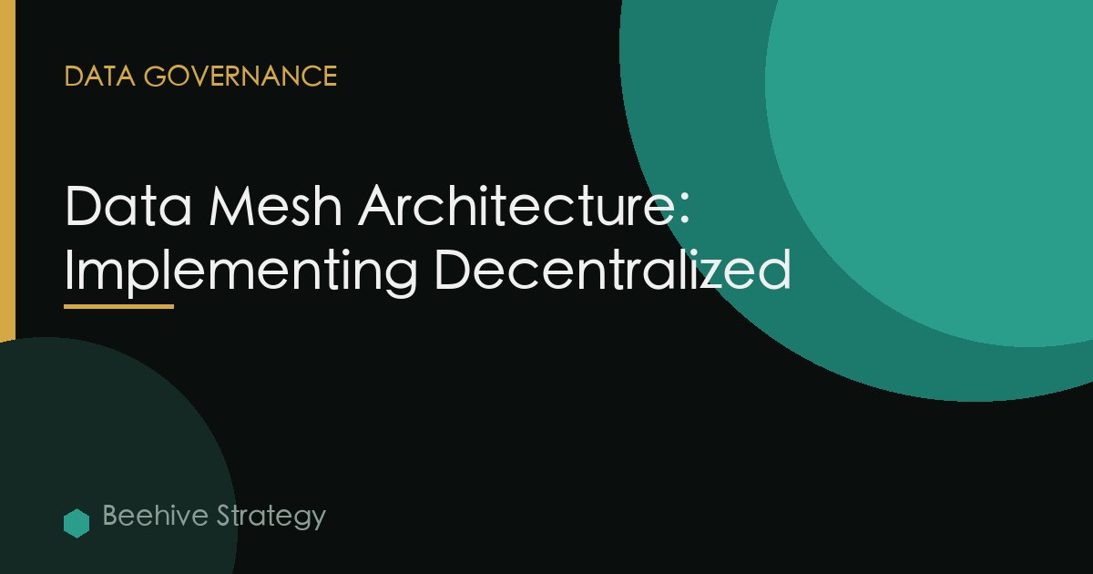 Data Mesh Architecture: Implementing Decentralized