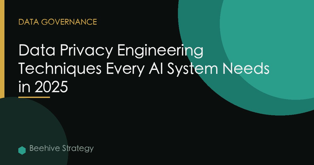 Data Privacy Engineering Techniques Every AI System Needs in 2025