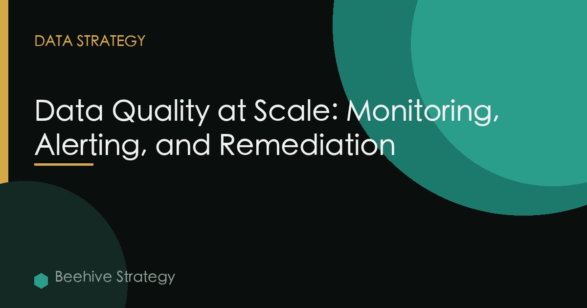 Data Quality at Scale: Monitoring, Alerting, and Remediation