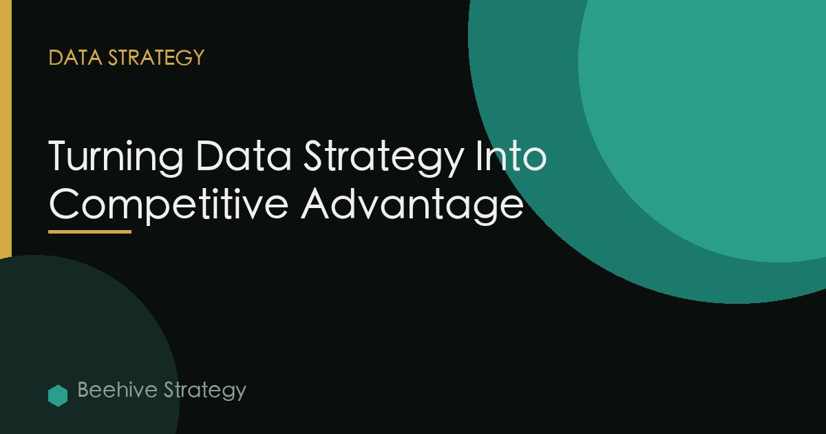 Turning Data Strategy Into Competitive Advantage