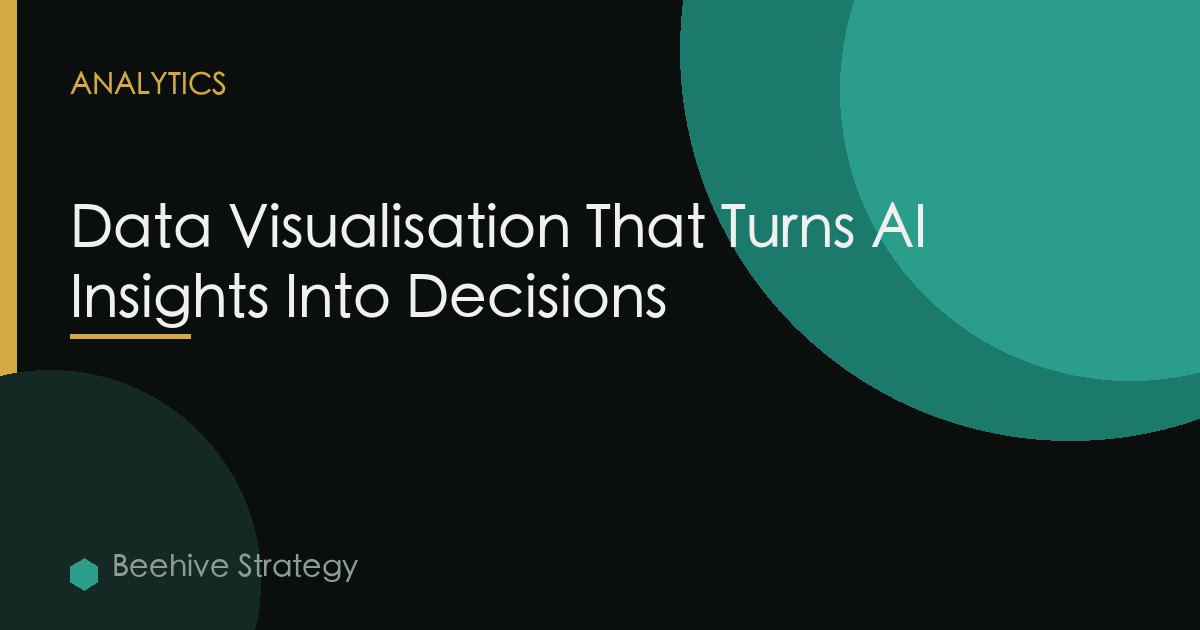 Data Visualisation That Turns AI Insights Into Decisions