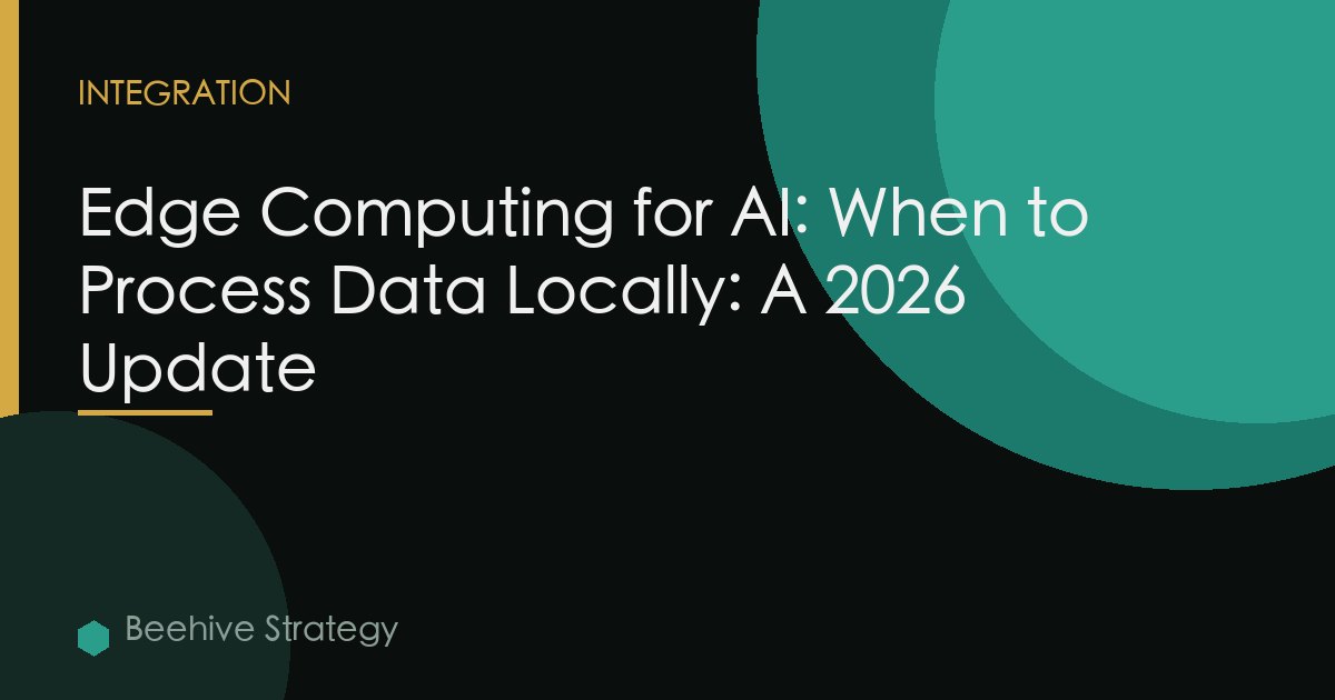 Edge Computing for AI: When to Process Data Locally: A 2026 Update
