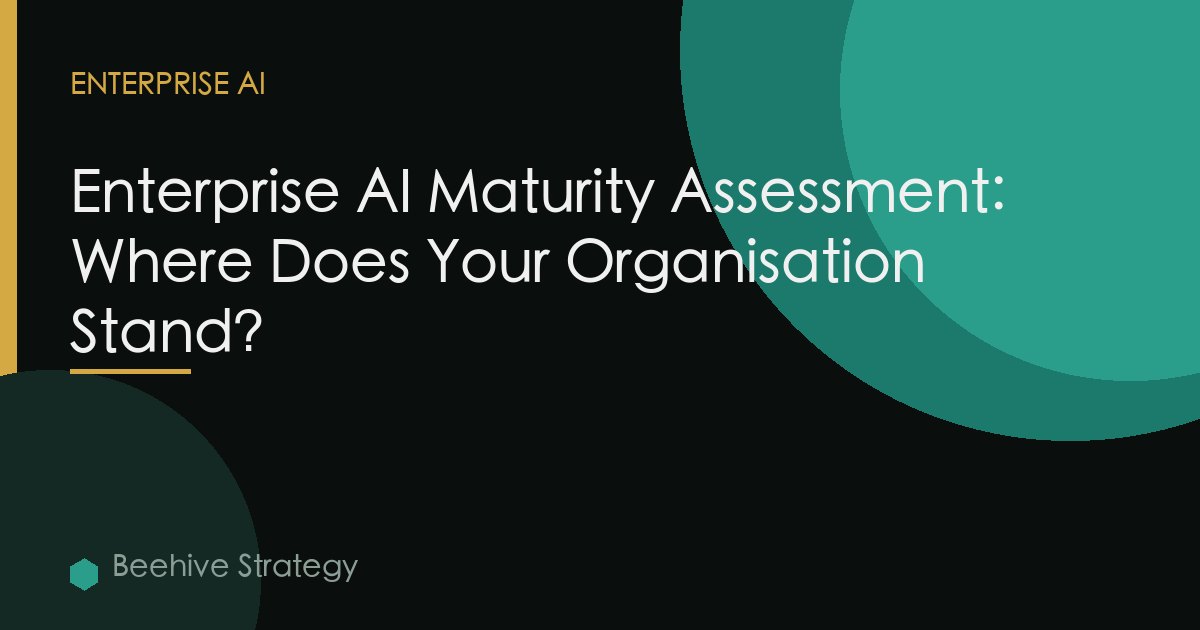 Enterprise AI Maturity Assessment: Where Does Your Organisation Stand?
